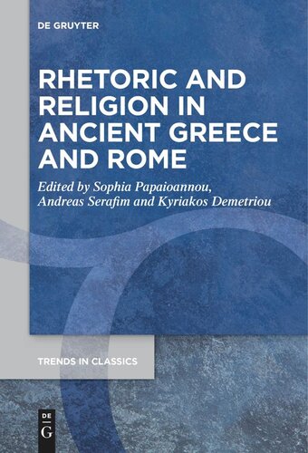 Rhetoric And Religion In Ancient Greece And Rome Sophia Papaioannou Editor Andreas Serafim Editor Kyriakos Demetriou Editor