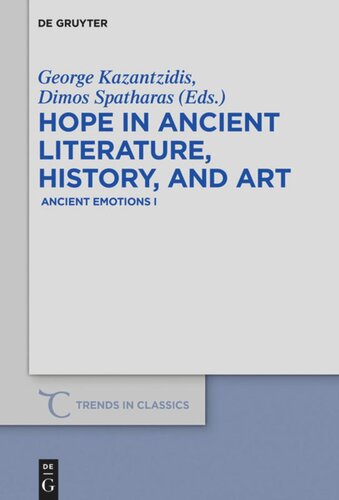 Hope In Ancient Literature History And Art Ancient Emotions I George Kazantzidis Editor Dimos Spatharas Editor