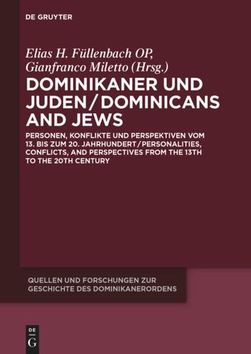 Dominikaner Und Juden Dominicans And Jews Personen Konflikte Und Perspektiven Vom 13 Bis Zum 20 Jahrhundert Personalities Conflicts And Perspectives From The 13th To The 20th Century Elias H Fllenbach Op Editor Gianfranco Miletto Editor