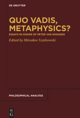 Quo Vadis Metaphysics Essays In Honor Of Peter Van Inwagen Mirosaw Szatkowski Editor