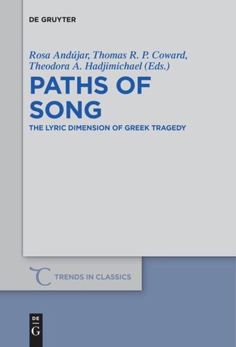 Paths Of Song Thelyricdimensionofgreektragedy Rosa Andjar Editor Thomas R P Coward Editor Theodora A Hadjimichael Editor
