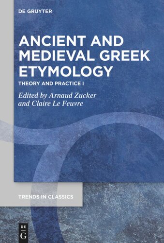 Ancient And Medieval Greek Etymology Theory And Practice I Arnaud Zucker Editor Claire Le Feuvre Editor