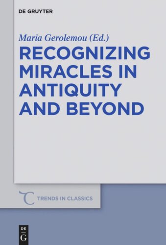 Recognizing Miracles In Antiquity And Beyond Maria Gerolemou Editor