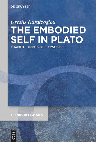 The Embodied Self In Plato Phaedo Republic Timaeus Orestis Karatzoglou