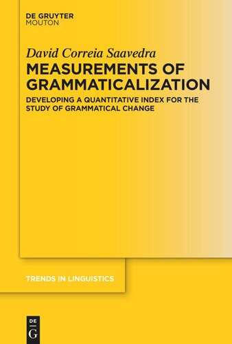 Measurements Of Grammaticalization Developing A Quantitative Index For The Study Of Grammatical Change David Correia Saavedra