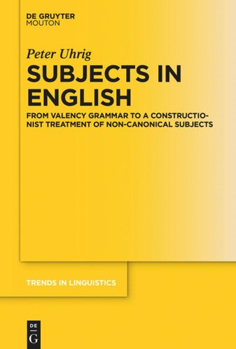 Subjects In English From Valency Grammar To A Constructionist Treatment Of Noncanonical Subjects Peter Uhrig