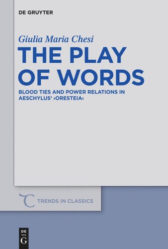 The Play Of Words Blood Ties And Power Relations In Aeschylus Oresteia Giulia Maria Chesi