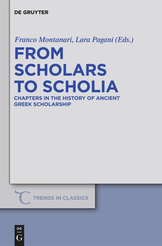 From Scholars To Scholia Chapters In The History Of Ancient Greek Scholarship Franco Montanari Editor Lara Pagani Editor