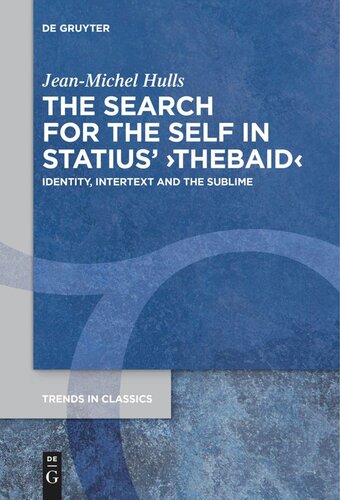 The Search For The Self In Statius Thebaid Identity Intertext And The Sublime Jeanmichel Hulls