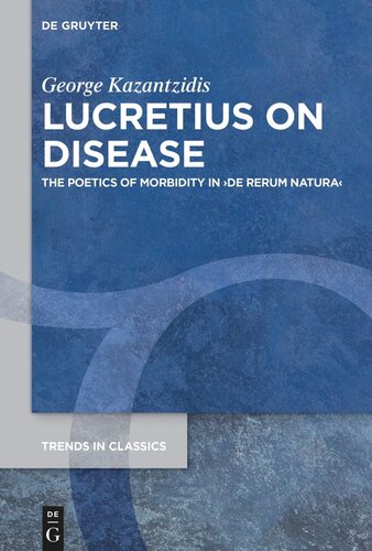 Lucretius On Disease The Poetics Of Morbidity In De Rerum Natura George Kazantzidis