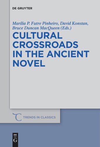 Cultural Crossroads In The Ancient Novel Marlia P Futre Pinheiro Editor David Konstan Editor Bruce Duncan Macqueen Editor