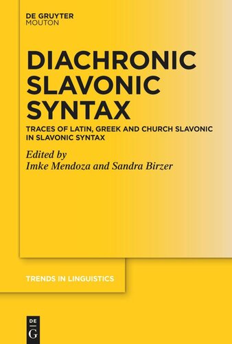 Diachronic Slavonic Syntax Traces Of Latin Greek And Church Slavonic In Slavonic Syntax Imke Mendoza Editor Sandra Birzer Editor