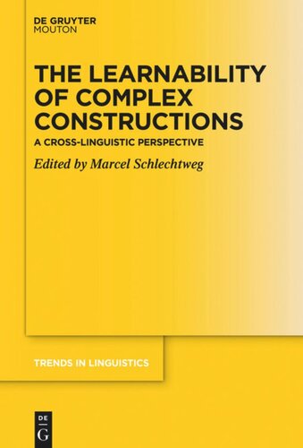 The Learnability Of Complex Constructions A Crosslinguistic Perspective Marcel Schlechtweg Editor