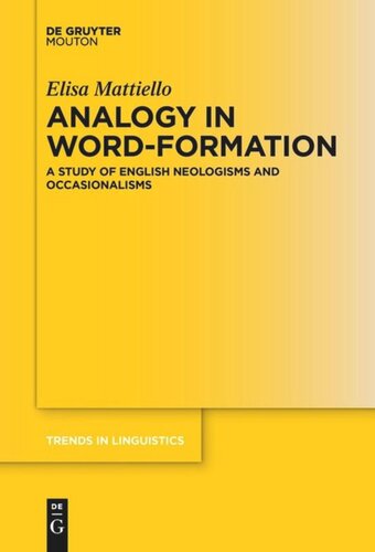 Analogy In Wordformation A Study Of English Neologisms And Occasionalisms Elisa Mattiello