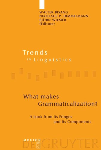 What Makes Grammaticalization A Look From Its Fringes And Its Components Walter Bisang Editor Nikolaus P Himmelmann Editor Bjrn Wiemer Editor