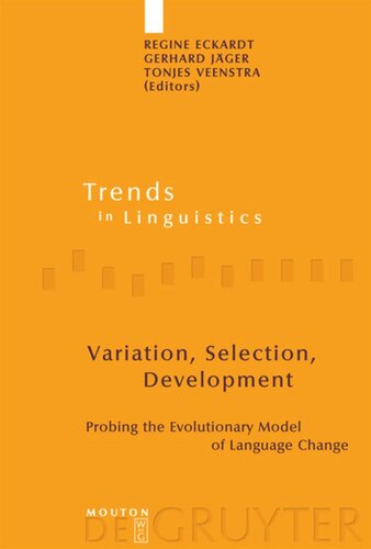Variation Selection Development Probing The Evolutionary Model Of Language Change Regine Eckardt Editor Gerhard Jger Editor Tonjes Veenstra Editor