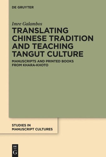 Translating Chinese Tradition And Teaching Tangut Culture Manuscripts And Printed Books From Kharakhoto Imre Galambos