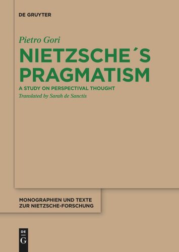 Nietzsches Pragmatism A Study On Perspectival Thought Pietro Gori Sarah De Sanctis