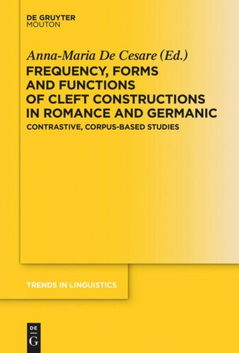 Frequency Forms And Functions Of Cleft Constructions In Romance And Germanic Contrastive Corpusbased Studies Annamaria De Cesare Editor