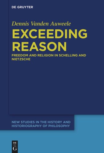 Exceeding Reason Freedom And Religion In Schelling And Nietzsche Dennis Vanden Auweele