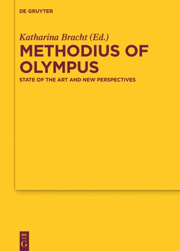 Methodius Of Olympus State Of The Art And New Perspectives Katharina Bracht Editor