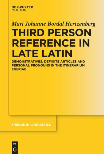 Third Person Reference In Late Latin Demonstratives Definite Articles And Personal Pronouns In The Itinerarium Egeriae Mari Johanne Bordal Hertzenberg