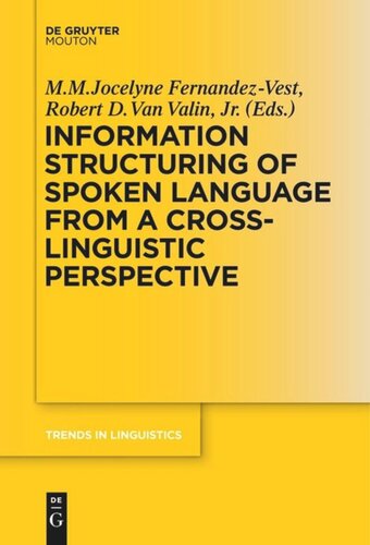 Information Structuring Of Spoken Language From A Crosslinguistic Perspective M M Jocelyne Fernandezvest Editor Robert D Van Valin Editor
