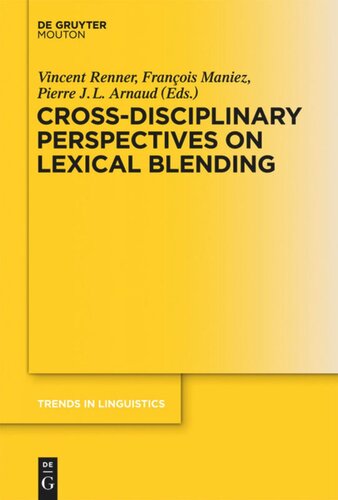 Crossdisciplinary Perspectives On Lexical Blending Vincent Renner Editor Franois Maniez Editor Pierre Jl Arnaud Editor