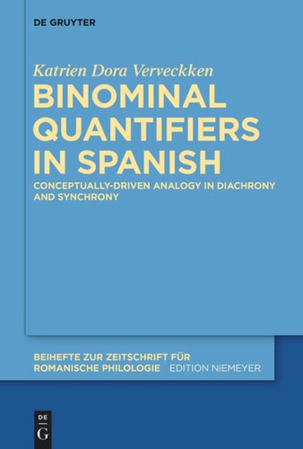 Binominal Quantifiers In Spanish Conceptuallydriven Analogy In Diachrony And Synchrony Katrien Dora Verveckken