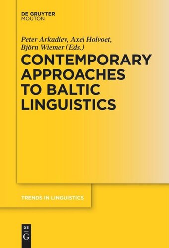 Contemporary Approaches To Baltic Linguistics Peter Arkadiev Editor Axel Holvoet Editor Bjrn Wiemer Editor