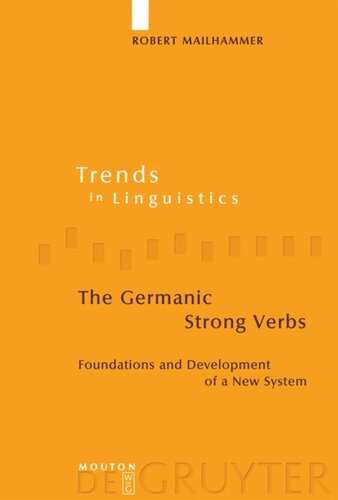 The Germanic Strong Verbs Foundations And Development Of A New System Robert Mailhammer