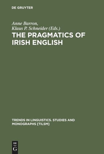 The Pragmatics Of Irish English Reprint 2011 Anne Barron Editor Klaus P Schneider Editor
