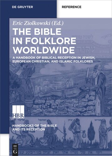 The Bible In Folklore Worldwide Volume I A Handbook Of Biblical Reception In Jewish European Christian And Islamic Folklores Eric Ziolkowski Editor