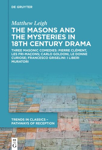 The Masons And The Mysteries In 18th Century Drama Three Masonic Comedies Pierre Clment Les Frimaons Carlo Goldoni Le Donne Curiose Francesco Griselini I Liberi Muratori Matthew Leigh