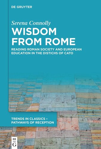 Wisdom From Rome Reading Roman Society And European Education In The Distichs Of Cato Serena Connolly