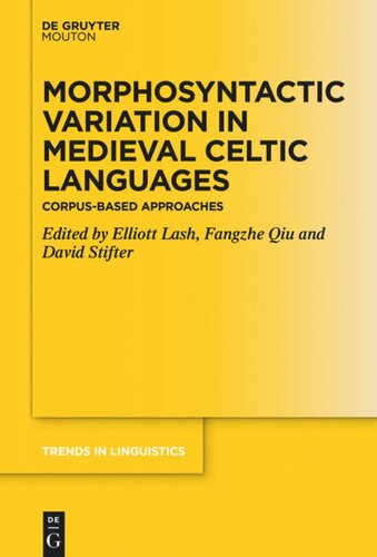 Morphosyntactic Variation In Medieval Celtic Languages Corpusbased Approaches Elliott Lash Editor Fangzhe Qiu Editor David Stifter Editor National University Ireland Maynooth Editor