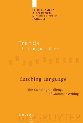 Catching Language The Standing Challenge Of Grammar Writing Felix K Ameka Editor Alan Dench Editor Nicholas Evans Editor