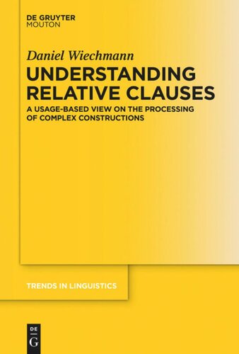 Understanding Relative Clauses A Usagebased View On The Processing Of Complex Constructions Daniel Wiechmann