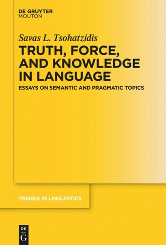 Truth Force And Knowledge In Language Essays On Semantic And Pragmatic Topics Savas L Tsohatzidis