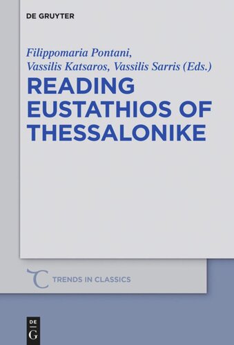 Reading Eustathios Of Thessalonike Filippomaria Pontani Editor Vasileios Katsaros Editor Vasileios Sarris Editor