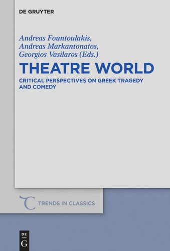 Theatre World Critical Perspectives On Greek Tragedy And Comedy Studies In Honour Of Georgia Xanthakiskaramanos Andreas Fountoulakis Editor Andreas Markantonatos Editor Georgios Vasilaros Editor