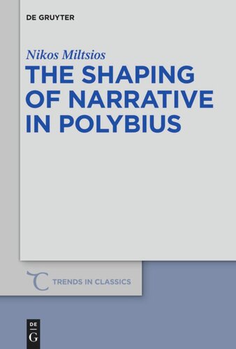 The Shaping Of Narrative In Polybius Nikos Miltsios