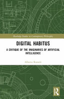 Digital Habitus A Critique Of The Imaginaries Of Artificial Intelligence Alberto Romele