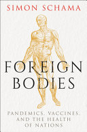 Foreign Bodies Pandemics Vaccines And The Health Of Nations Simon Schama