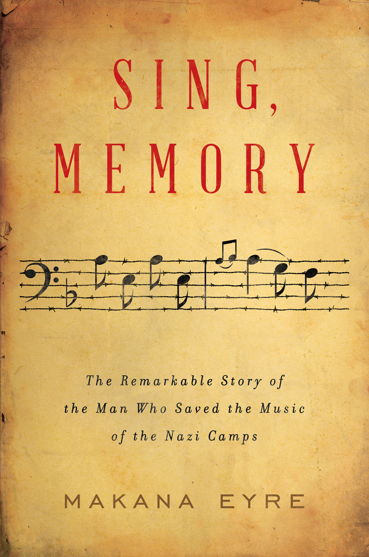 Sing Memory The Remarkable Story Of The Man Who Saved The Music Of The Nazi Camps Makana Eyre