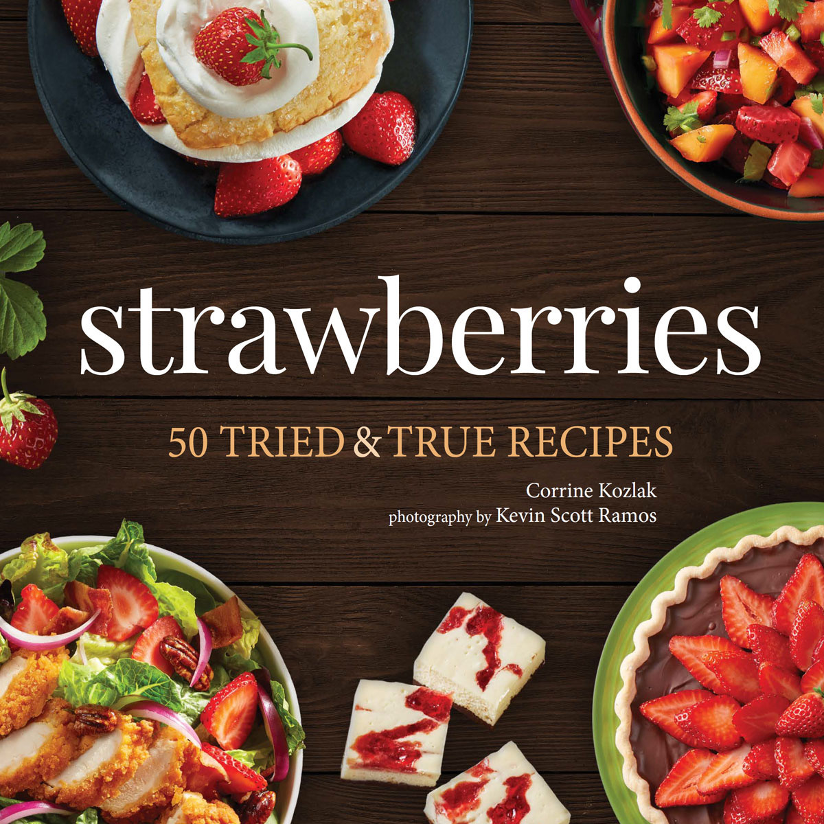 Strawberries 50 Tried True Recipes Corrine Kozlak
