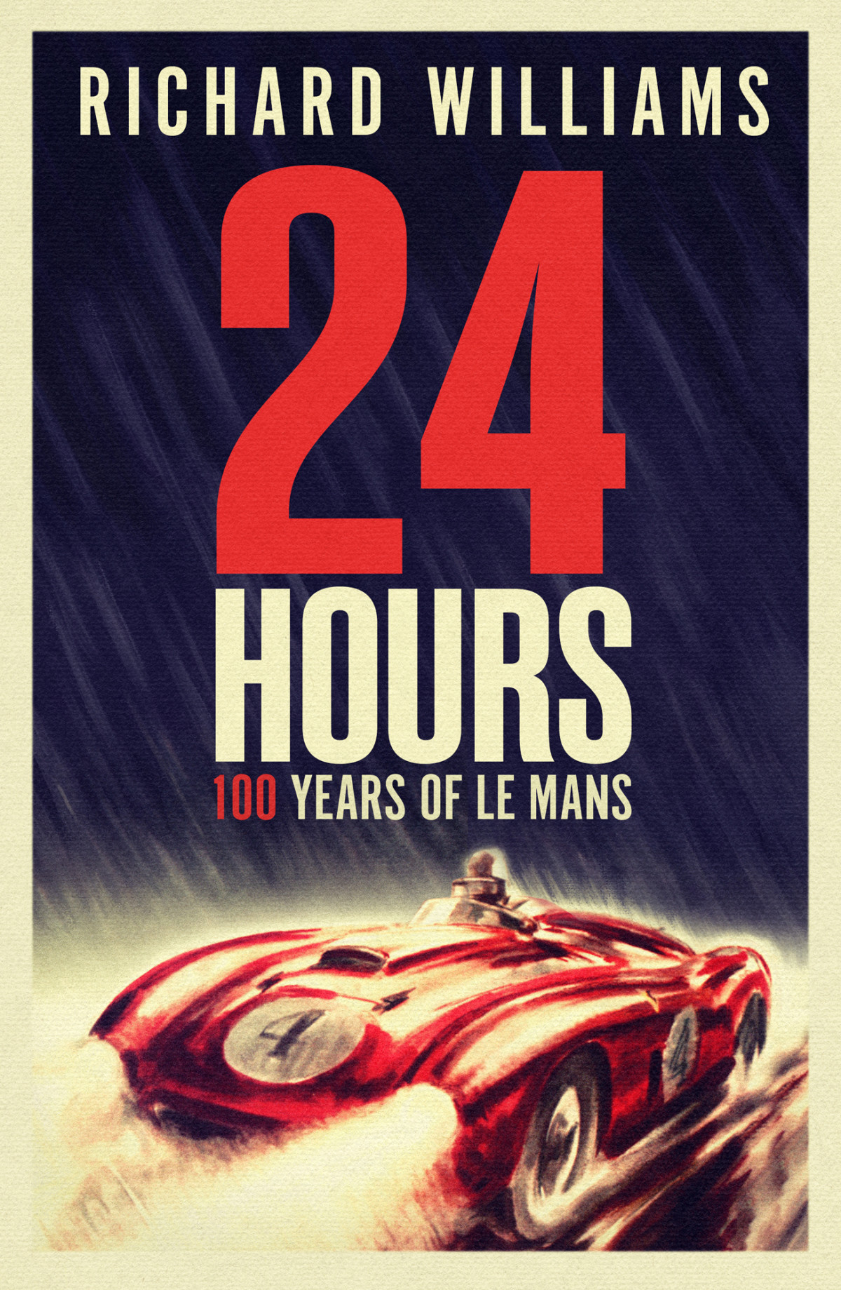 24 Hours 100 Years Of Le Mans Richard Williams