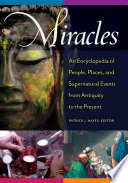 Miracles An Encyclopedia Of People Places And Supernatural Events From Antiquity To The Present Patrick J Hayes
