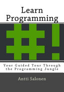 Learn Programming Your Guided Tour Through The Programming Jungle Antti Salonen