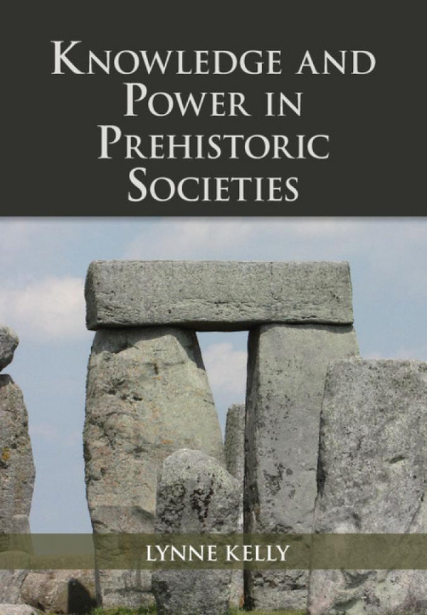Knowledge And Power In Prehistoric Societies Lynne Kelly